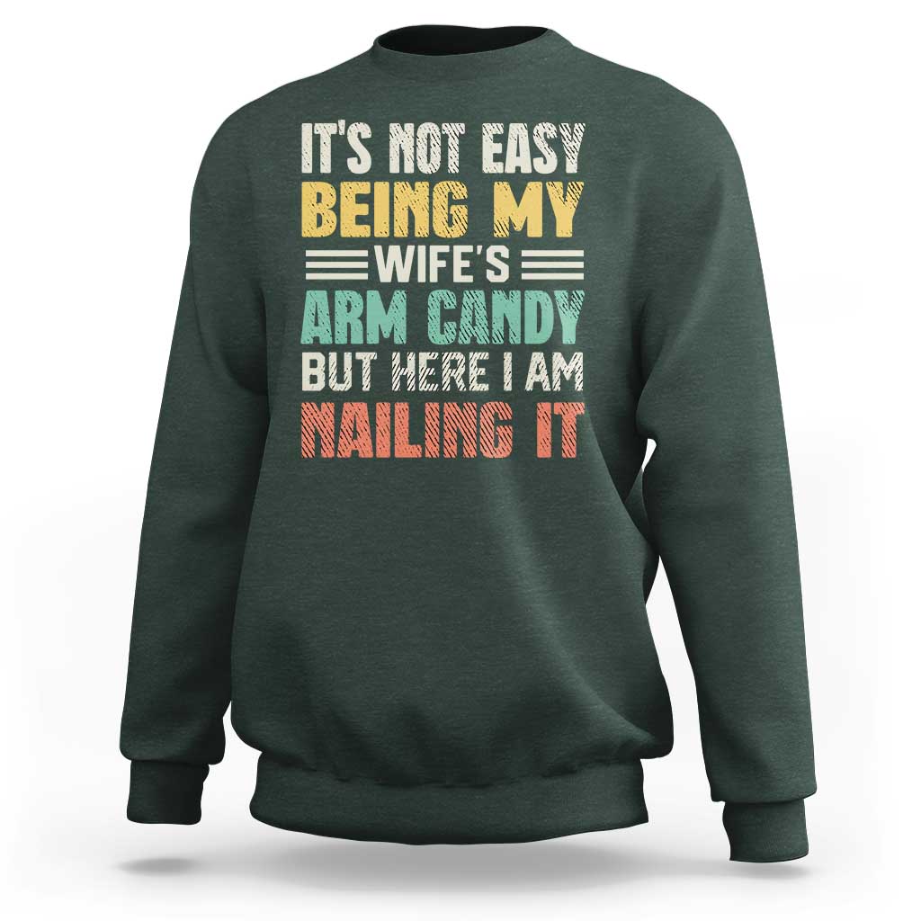 Funny Husband Sweatshirt It's Not Easy Being My Wife's Arm Candy - Wonder Print Shop