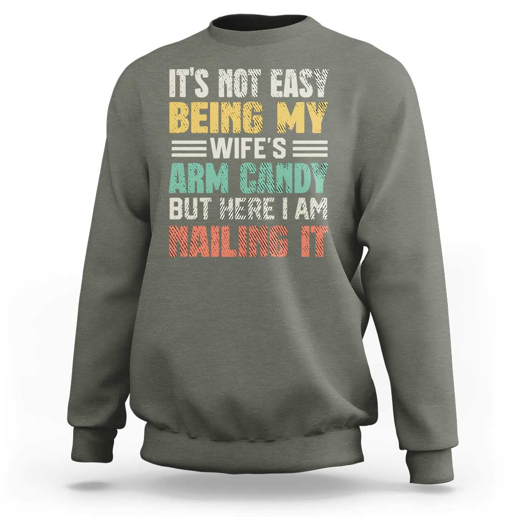 Funny Husband Sweatshirt It's Not Easy Being My Wife's Arm Candy - Wonder Print Shop