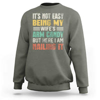 Funny Husband Sweatshirt It's Not Easy Being My Wife's Arm Candy - Wonder Print Shop