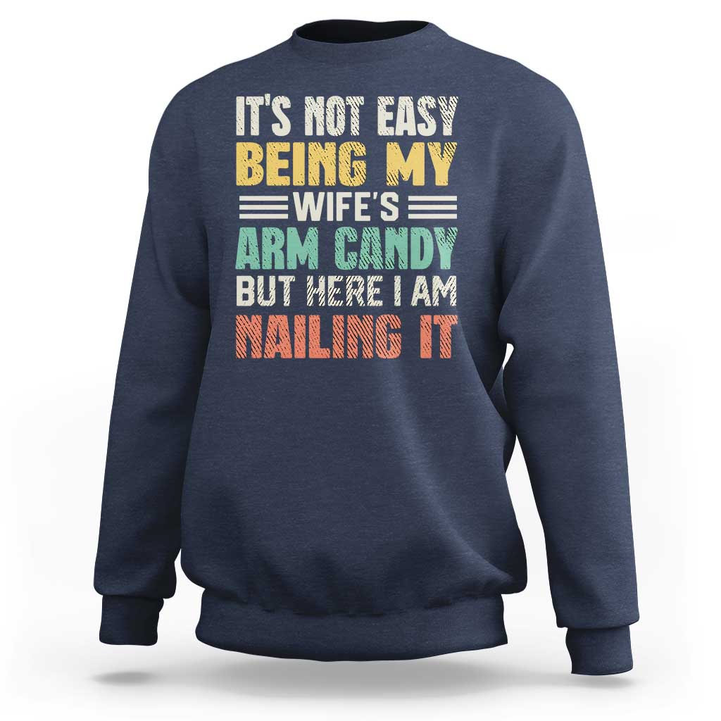Funny Husband Sweatshirt It's Not Easy Being My Wife's Arm Candy - Wonder Print Shop