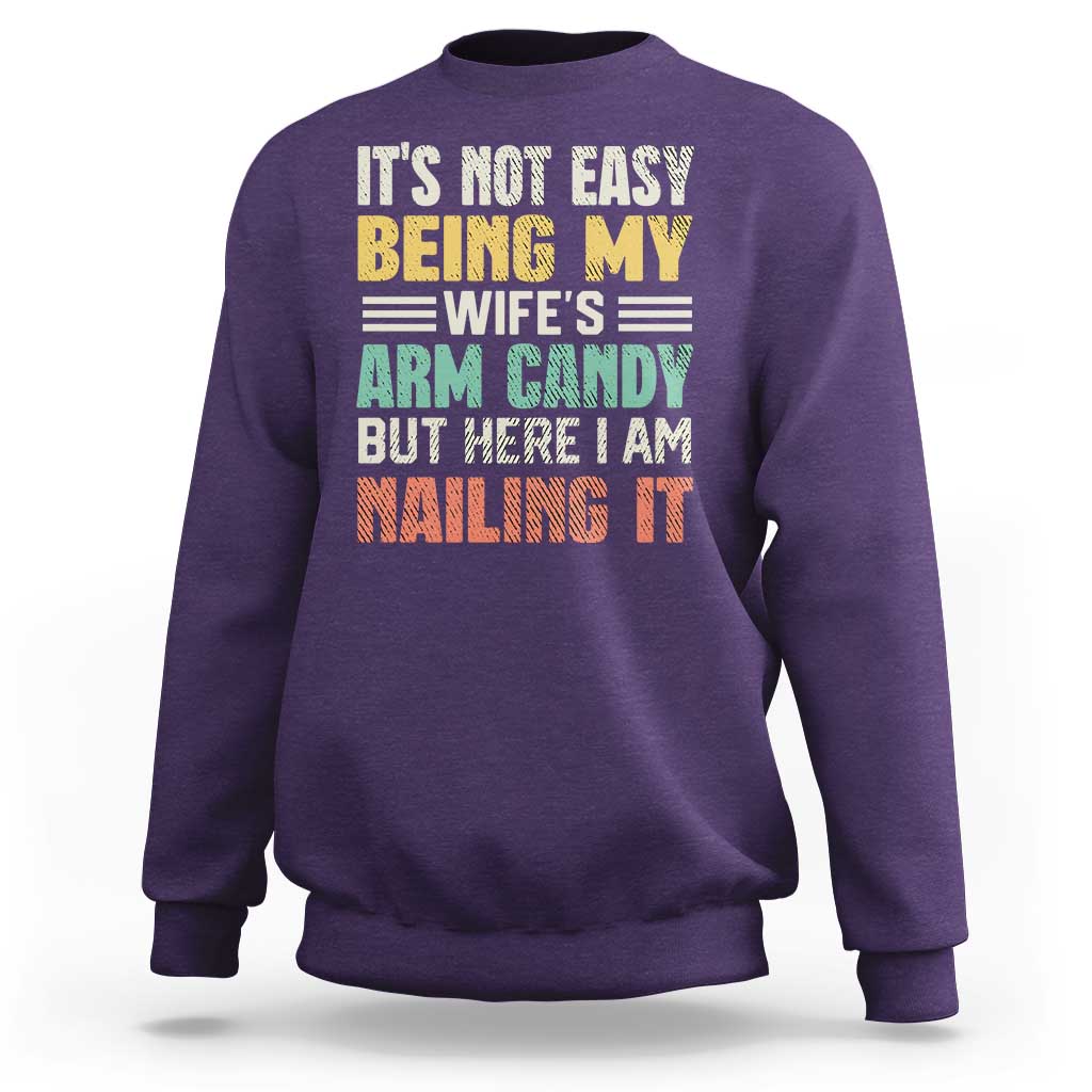 Funny Husband Sweatshirt It's Not Easy Being My Wife's Arm Candy - Wonder Print Shop