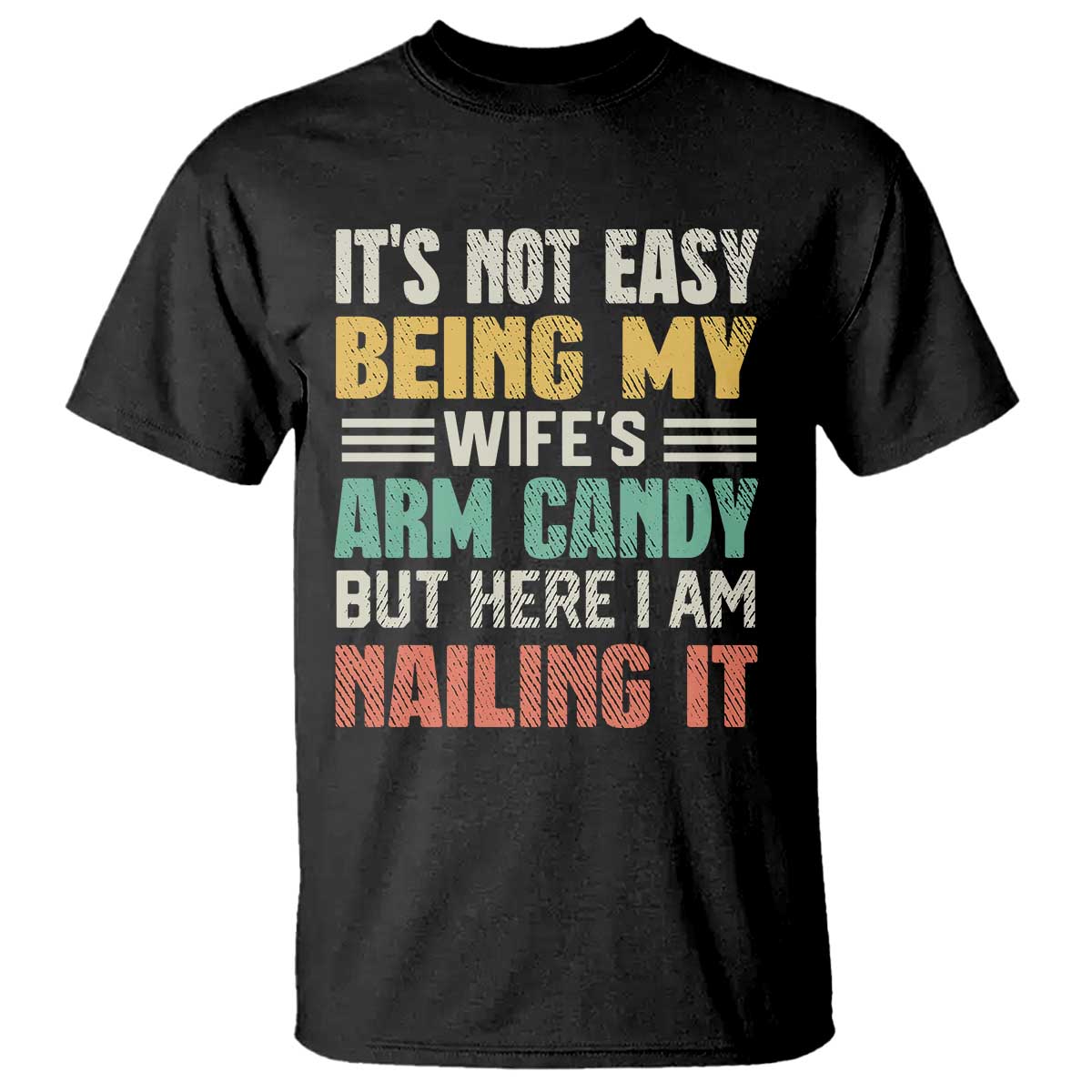 Funny Husband T Shirt It's Not Easy Being My Wife's Arm Candy - Wonder Print Shop