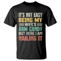 Funny Husband T Shirt It's Not Easy Being My Wife's Arm Candy - Wonder Print Shop