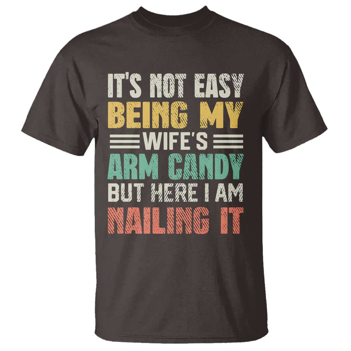 Funny Husband T Shirt It's Not Easy Being My Wife's Arm Candy - Wonder Print Shop