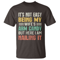 Funny Husband T Shirt It's Not Easy Being My Wife's Arm Candy - Wonder Print Shop