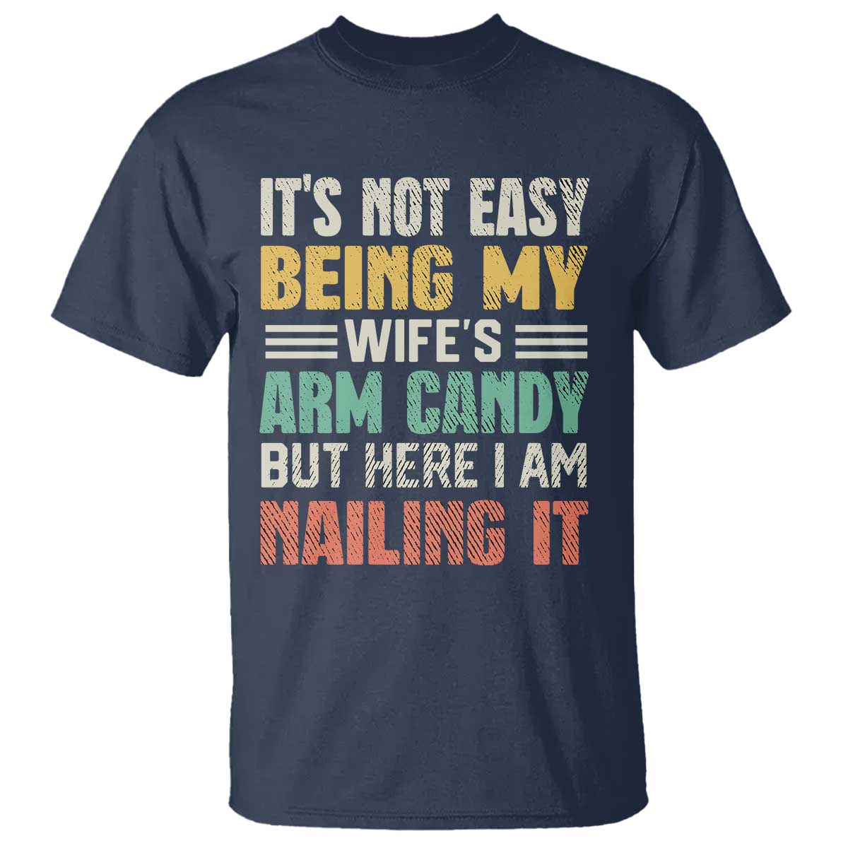 Funny Husband T Shirt It's Not Easy Being My Wife's Arm Candy - Wonder Print Shop