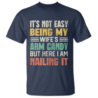 Funny Husband T Shirt It's Not Easy Being My Wife's Arm Candy - Wonder Print Shop
