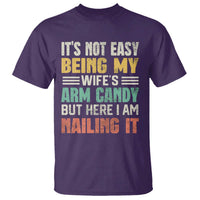 Funny Husband T Shirt It's Not Easy Being My Wife's Arm Candy - Wonder Print Shop