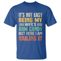 Funny Husband T Shirt It's Not Easy Being My Wife's Arm Candy - Wonder Print Shop