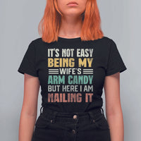 Funny Husband T Shirt For Women It's Not Easy Being My Wife's Arm Candy - Wonder Print Shop