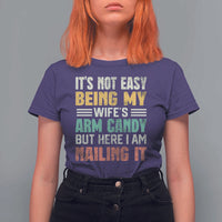 Funny Husband T Shirt For Women It's Not Easy Being My Wife's Arm Candy - Wonder Print Shop