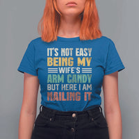 Funny Husband T Shirt For Women It's Not Easy Being My Wife's Arm Candy - Wonder Print Shop