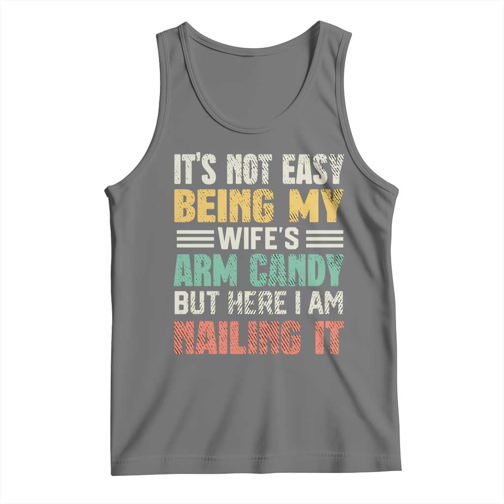 Funny Husband Tank Top It's Not Easy Being My Wife's Arm Candy