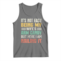 Funny Husband Tank Top It's Not Easy Being My Wife's Arm Candy