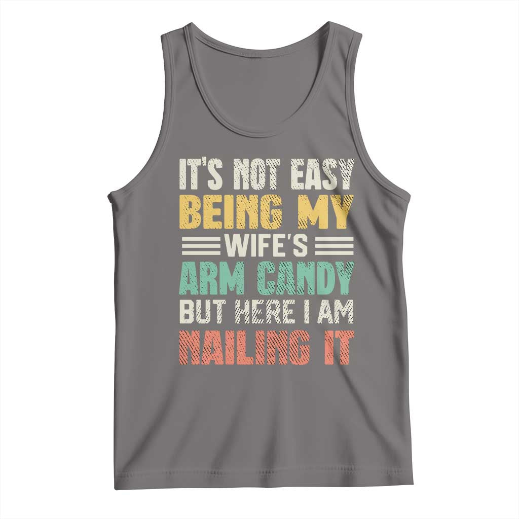 Funny Husband Tank Top It's Not Easy Being My Wife's Arm Candy