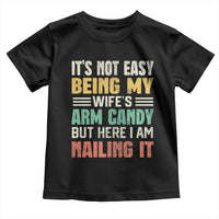 Funny Husband Toddler T Shirt It's Not Easy Being My Wife's Arm Candy