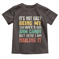 Funny Husband Toddler T Shirt It's Not Easy Being My Wife's Arm Candy
