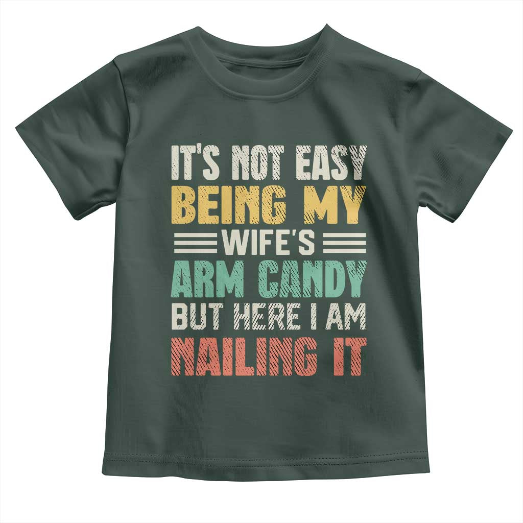 Funny Husband Toddler T Shirt It's Not Easy Being My Wife's Arm Candy