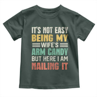 Funny Husband Toddler T Shirt It's Not Easy Being My Wife's Arm Candy