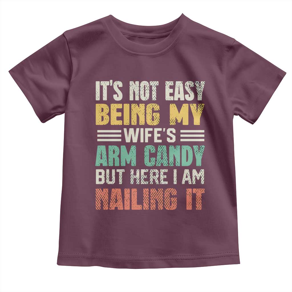 Funny Husband Toddler T Shirt It's Not Easy Being My Wife's Arm Candy