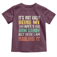 Funny Husband Toddler T Shirt It's Not Easy Being My Wife's Arm Candy