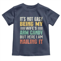 Funny Husband Toddler T Shirt It's Not Easy Being My Wife's Arm Candy
