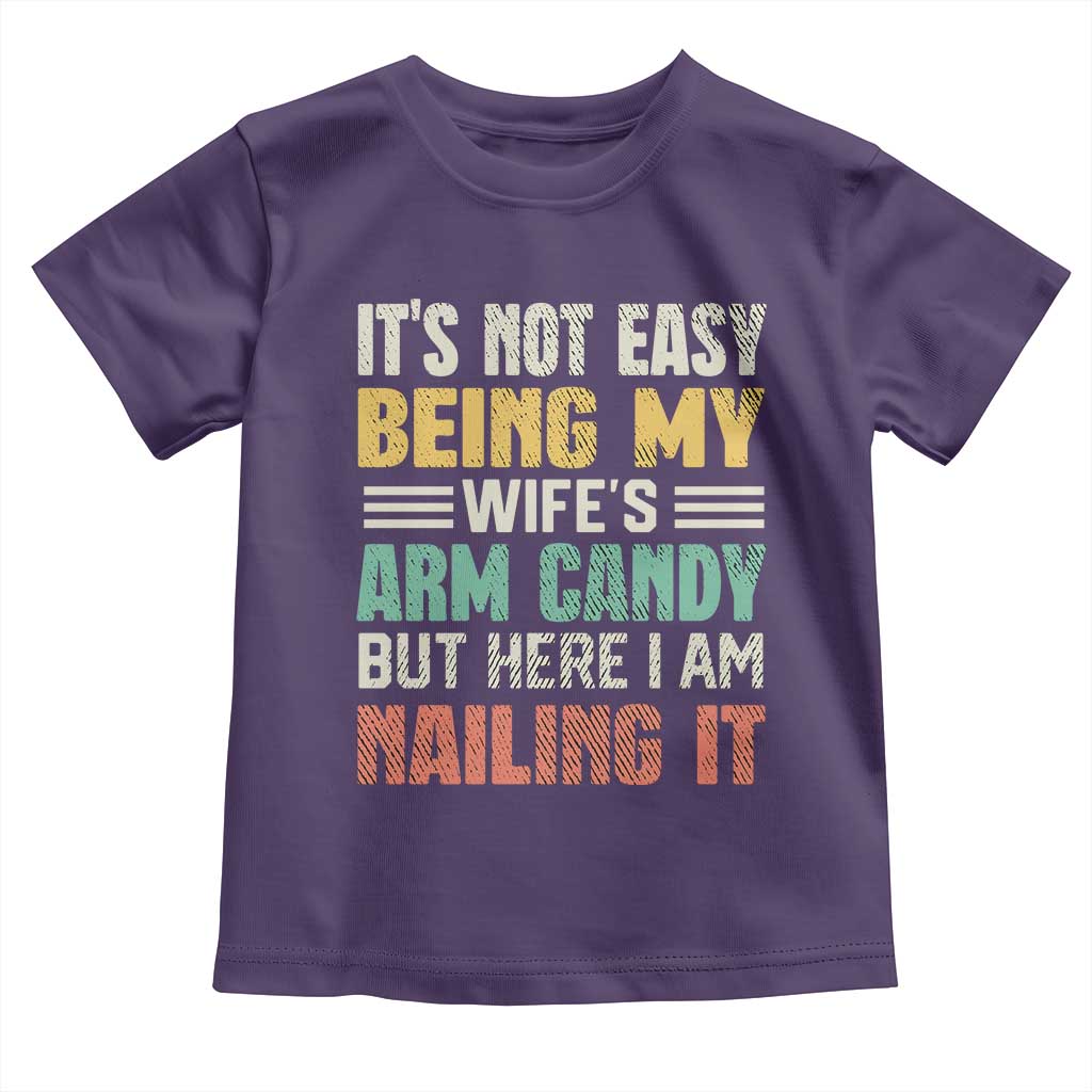 Funny Husband Toddler T Shirt It's Not Easy Being My Wife's Arm Candy