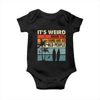Funny It's Weird Being The Same Age As Old People Baby Onesie Birthday Retro Beach