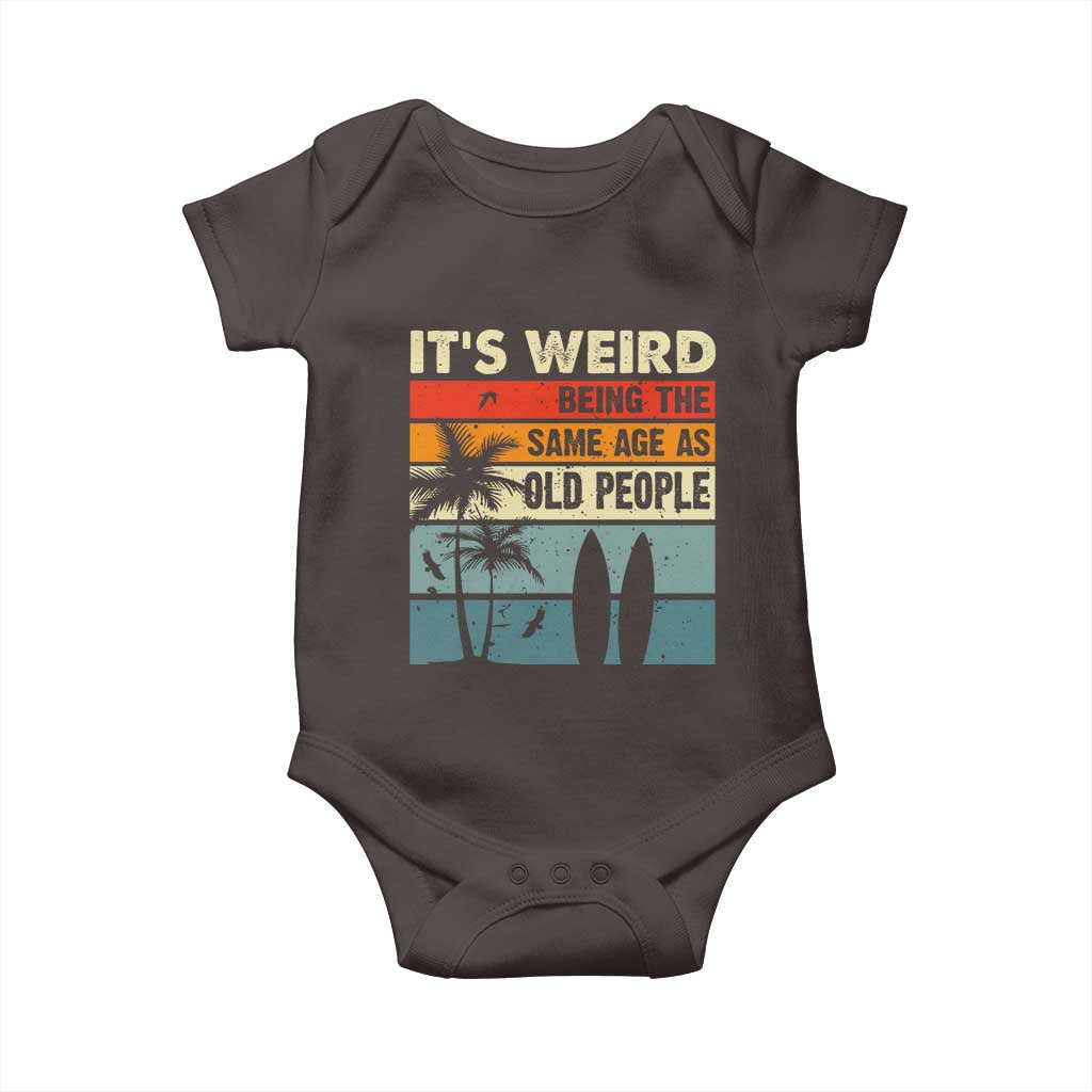 Funny It's Weird Being The Same Age As Old People Baby Onesie Birthday Retro Beach