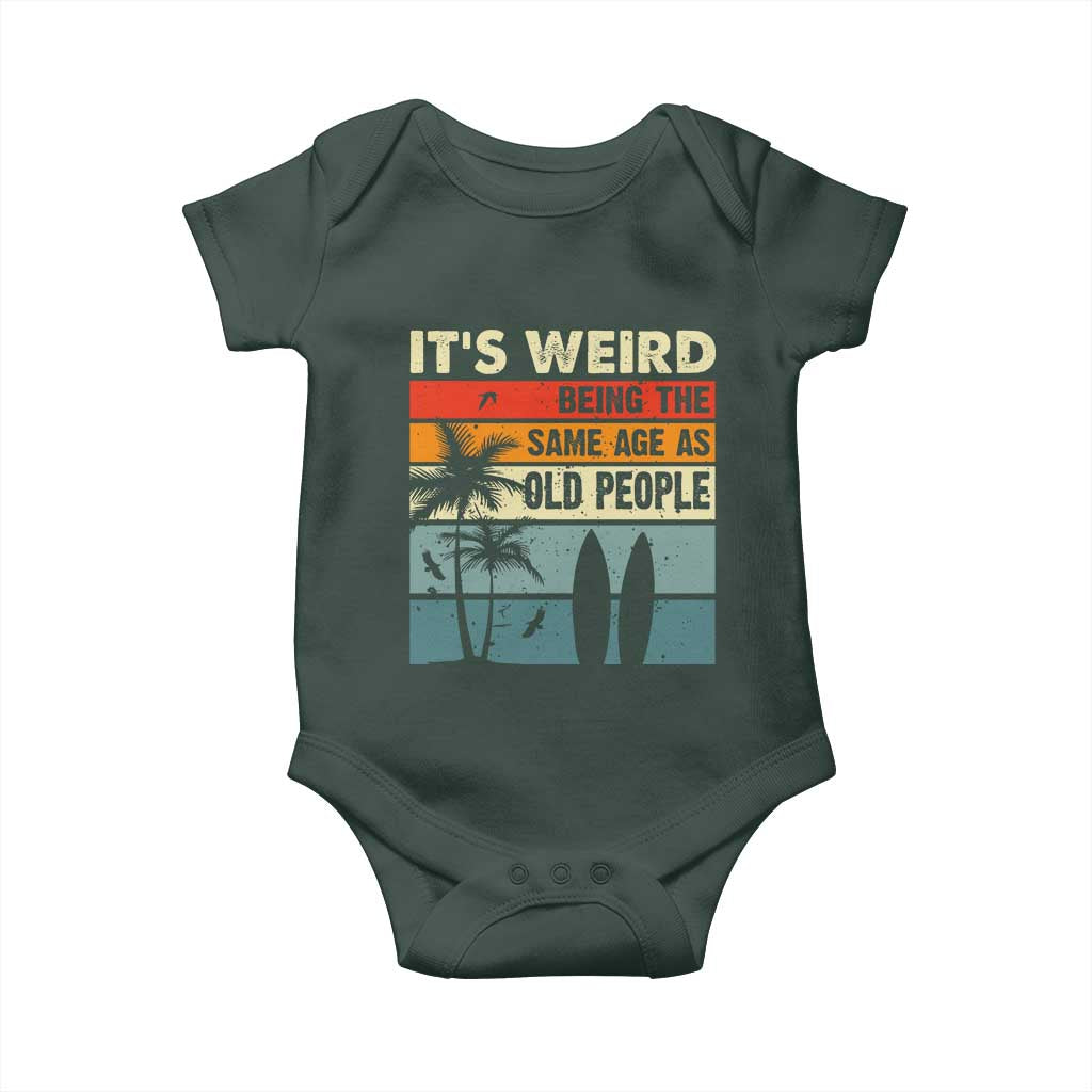 Funny It's Weird Being The Same Age As Old People Baby Onesie Birthday Retro Beach