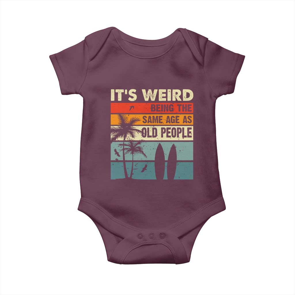 Funny It's Weird Being The Same Age As Old People Baby Onesie Birthday Retro Beach