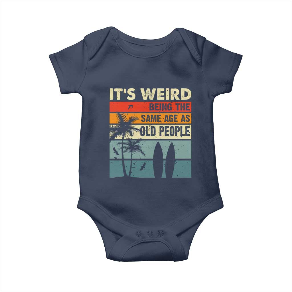 Funny It's Weird Being The Same Age As Old People Baby Onesie Birthday Retro Beach