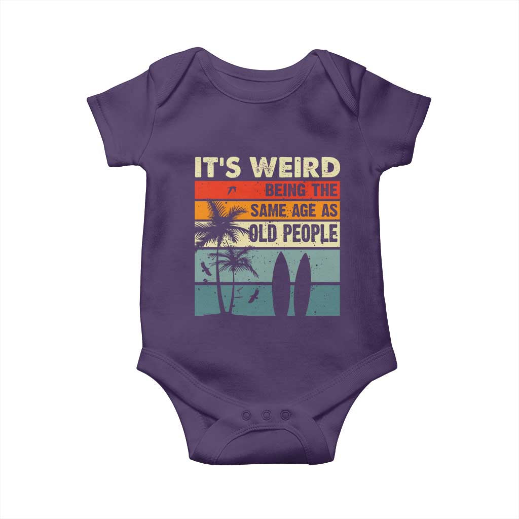 Funny It's Weird Being The Same Age As Old People Baby Onesie Birthday Retro Beach