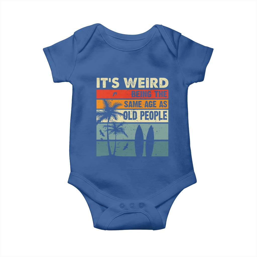 Funny It's Weird Being The Same Age As Old People Baby Onesie Birthday Retro Beach