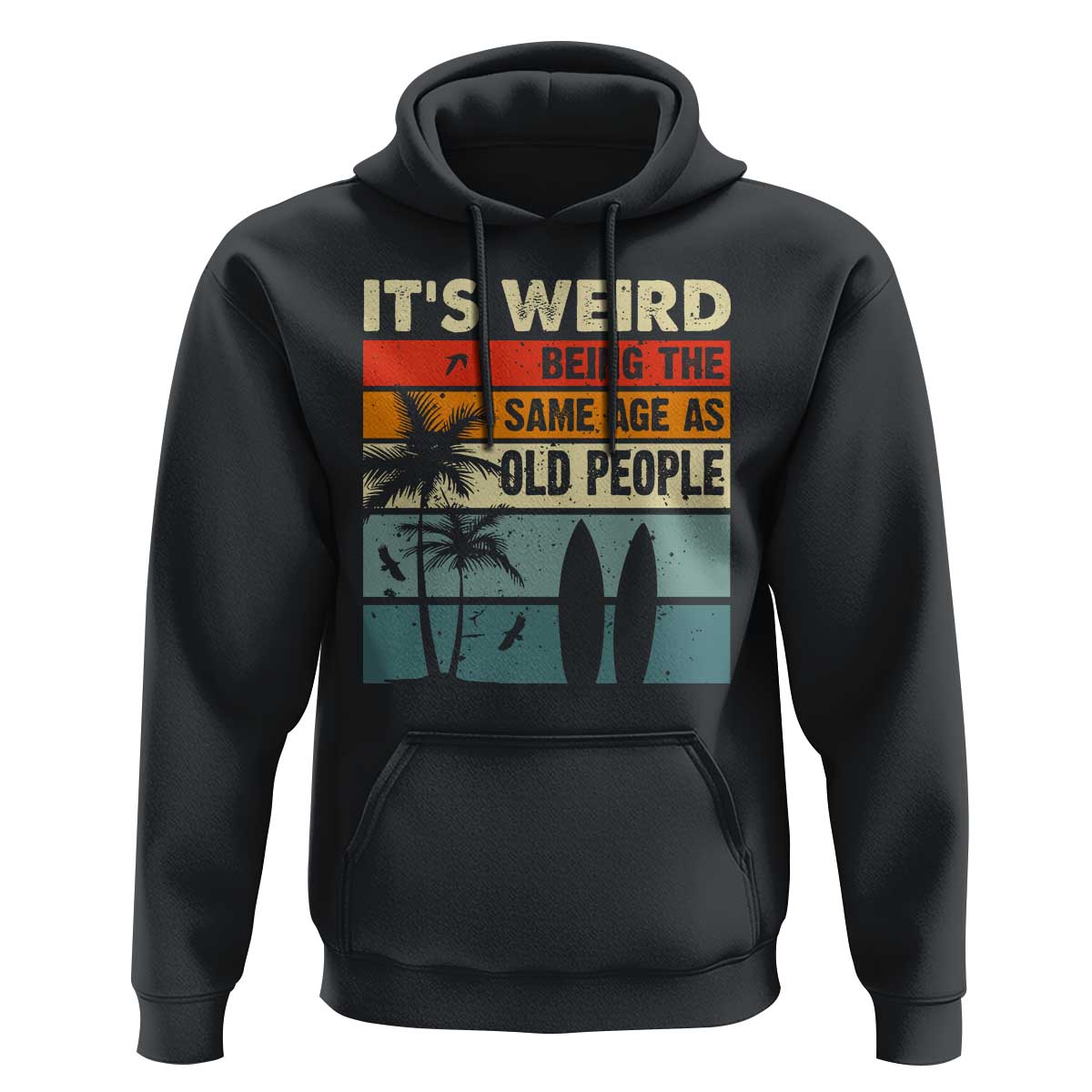 Funny It's Weird Being The Same Age As Old People Hoodie Birthday Retro Beach