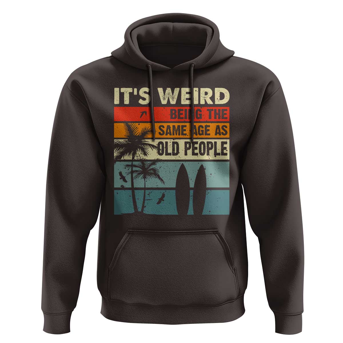 Funny It's Weird Being The Same Age As Old People Hoodie Birthday Retro Beach