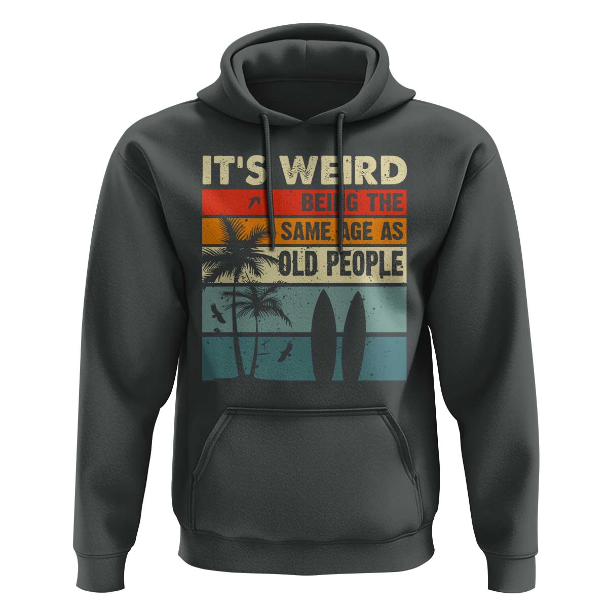 Funny It's Weird Being The Same Age As Old People Hoodie Birthday Retro Beach