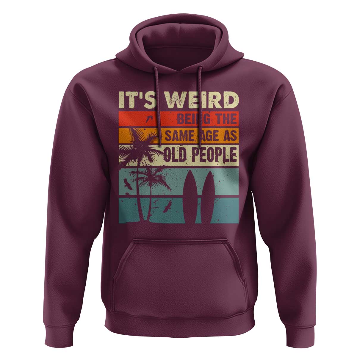 Funny It's Weird Being The Same Age As Old People Hoodie Birthday Retro Beach