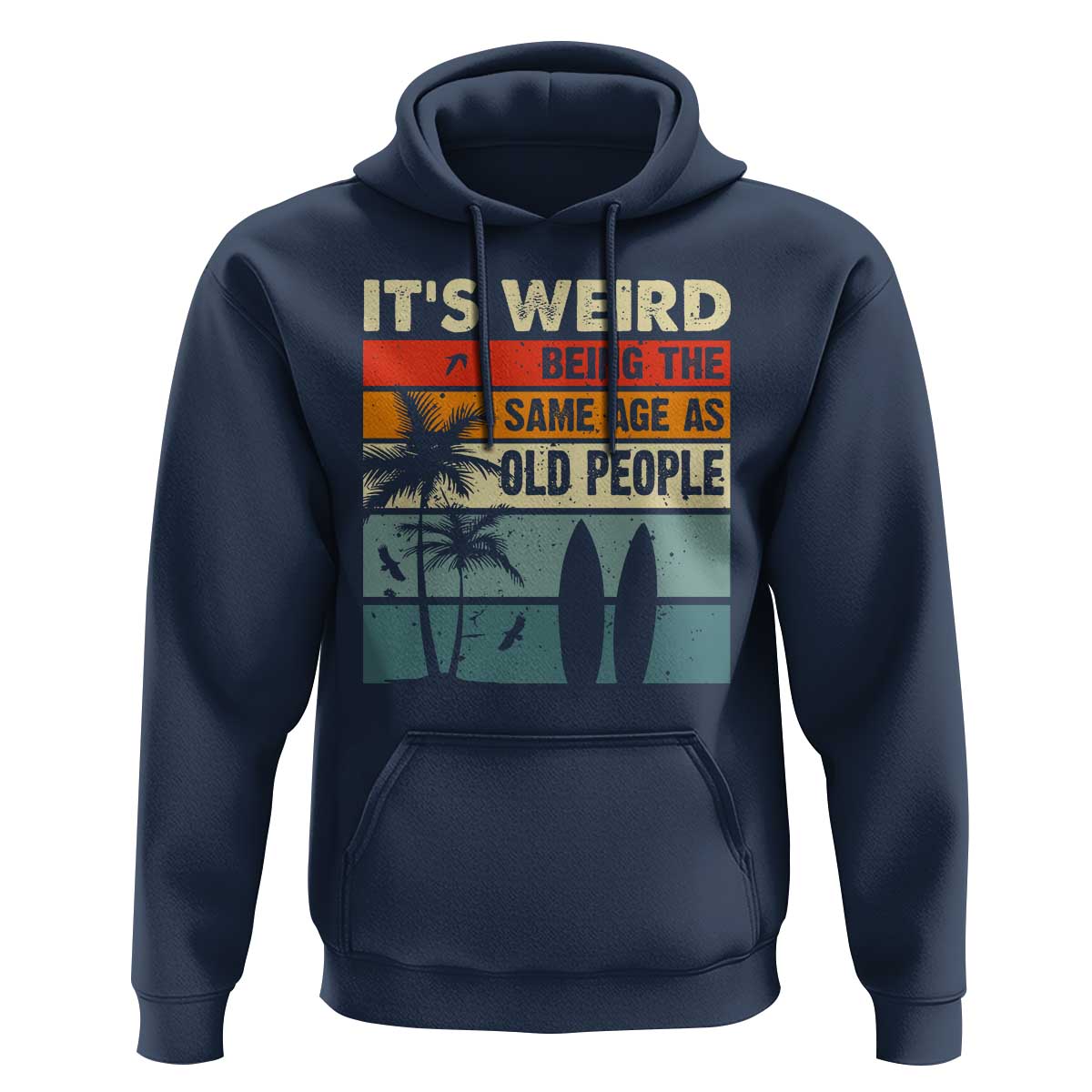 Funny It's Weird Being The Same Age As Old People Hoodie Birthday Retro Beach