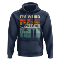 Funny It's Weird Being The Same Age As Old People Hoodie Birthday Retro Beach