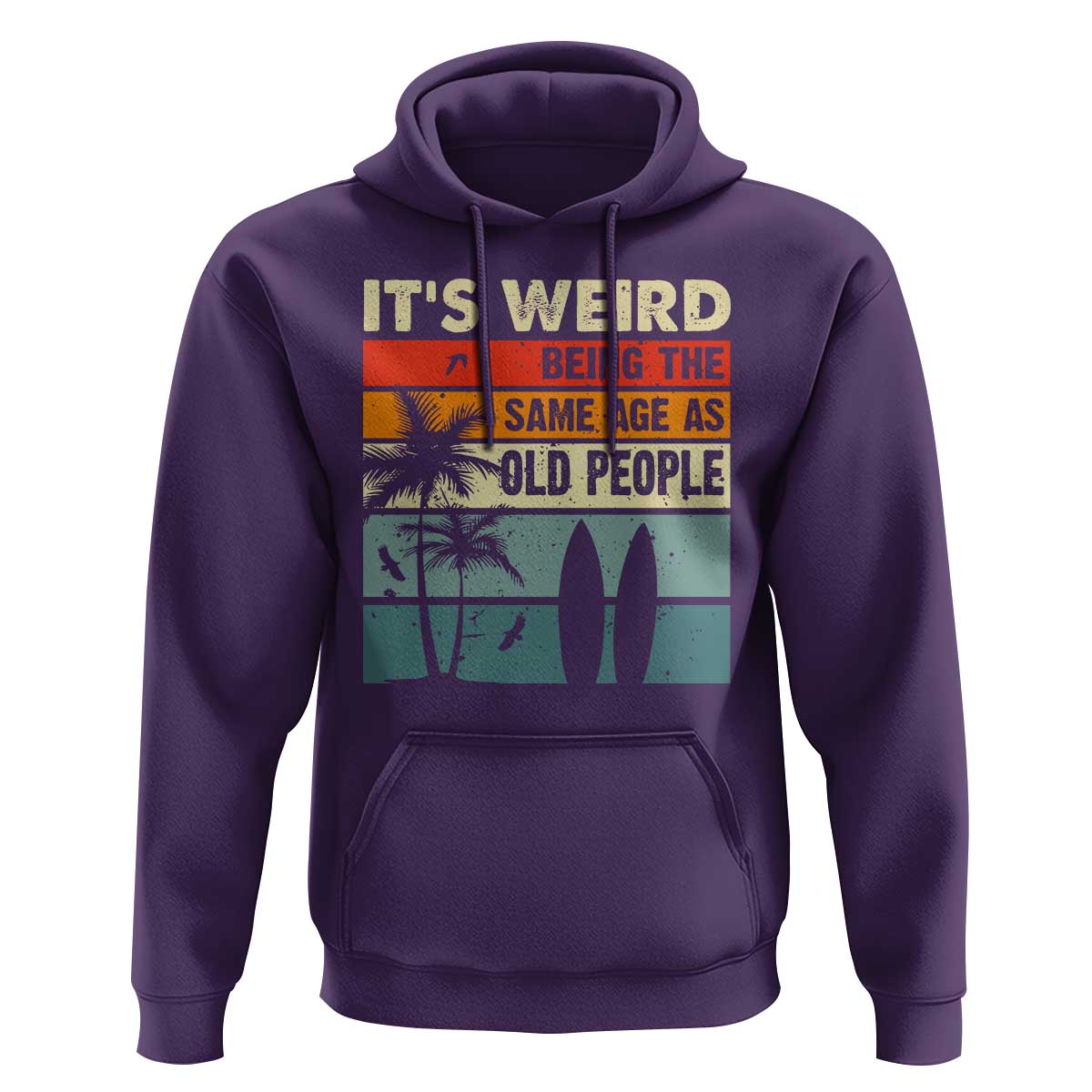 Funny It's Weird Being The Same Age As Old People Hoodie Birthday Retro Beach