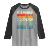 Funny It's Weird Being The Same Age As Old People Raglan Shirt Birthday Retro Beach