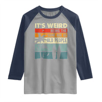 Funny It's Weird Being The Same Age As Old People Raglan Shirt Birthday Retro Beach