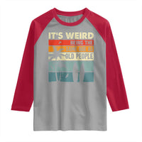 Funny It's Weird Being The Same Age As Old People Raglan Shirt Birthday Retro Beach