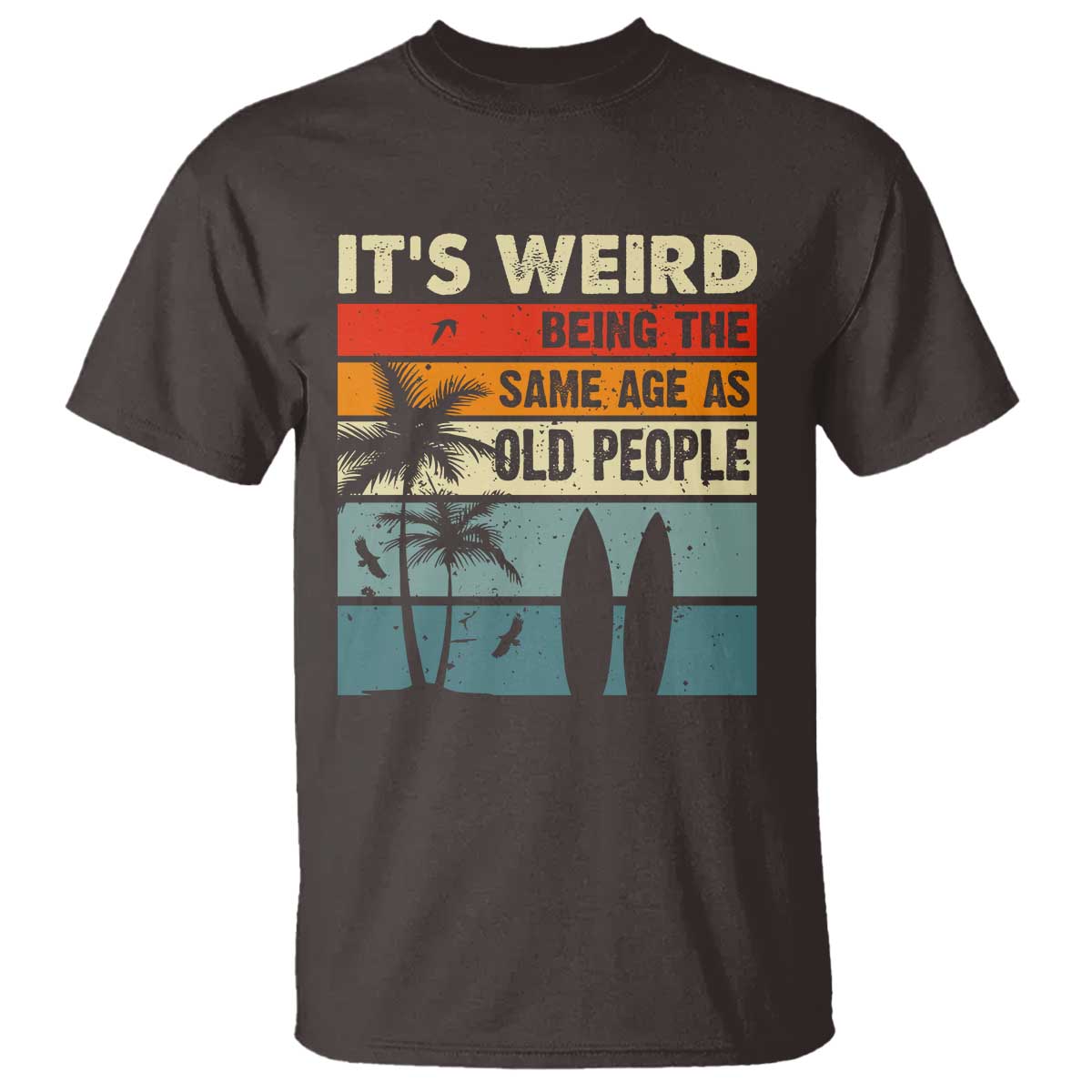 Funny It's Weird Being The Same Age As Old People T Shirt Birthday Retro Beach - Wonder Print Shop