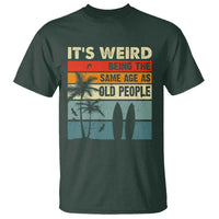 Funny It's Weird Being The Same Age As Old People T Shirt Birthday Retro Beach - Wonder Print Shop