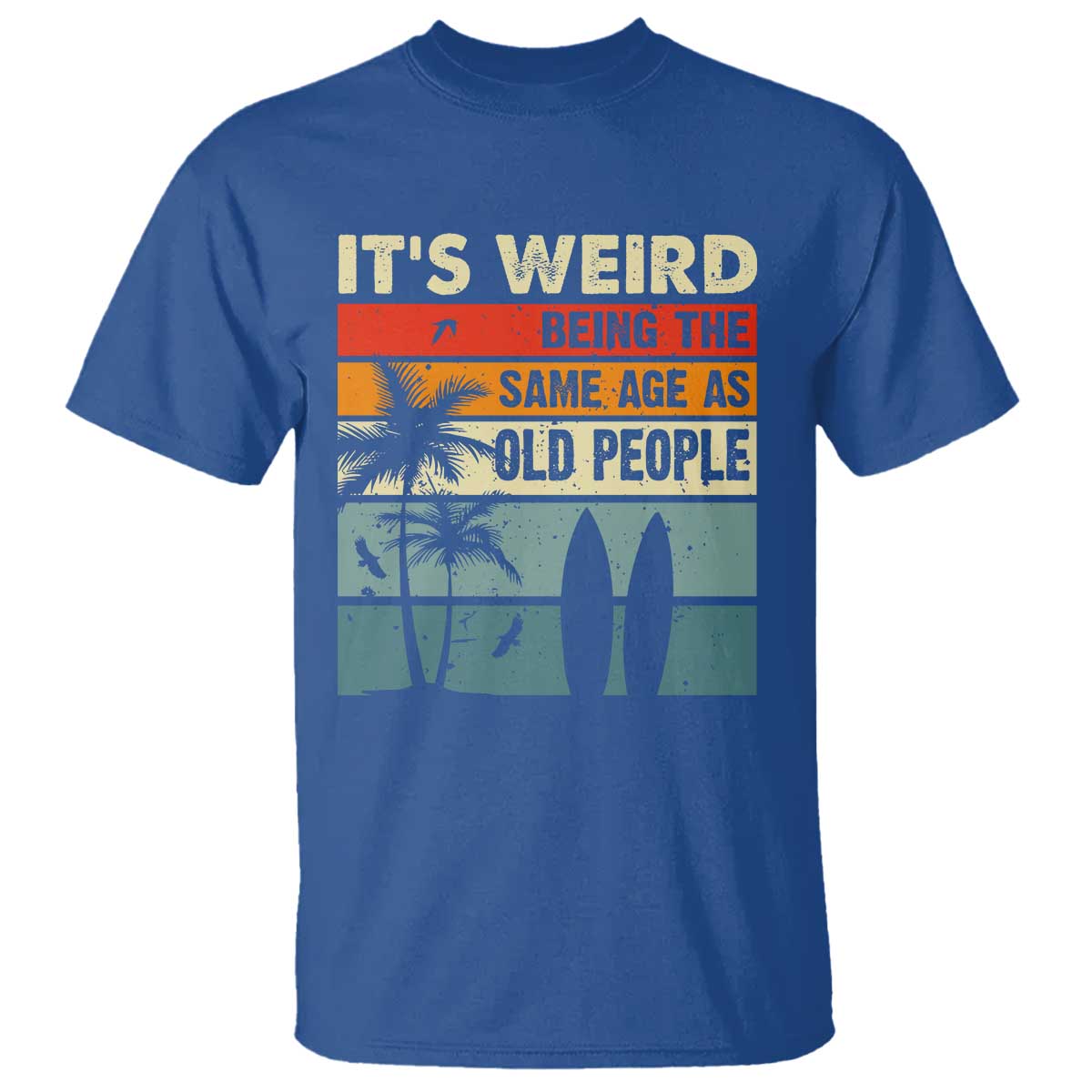 Funny It's Weird Being The Same Age As Old People T Shirt Birthday Retro Beach - Wonder Print Shop