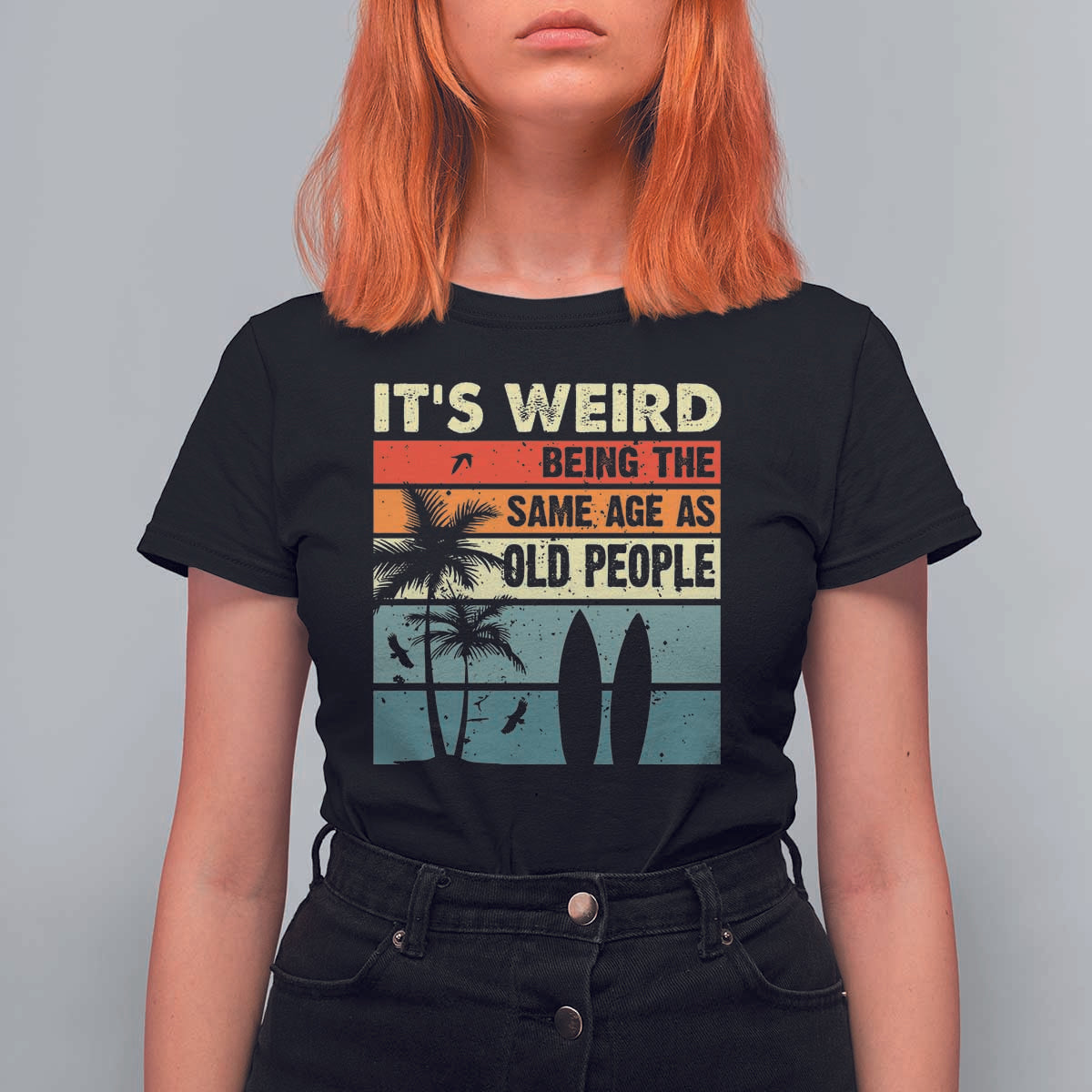 Funny It's Weird Being The Same Age As Old People T Shirt For Women Birthday Retro Beach - Wonder Print Shop