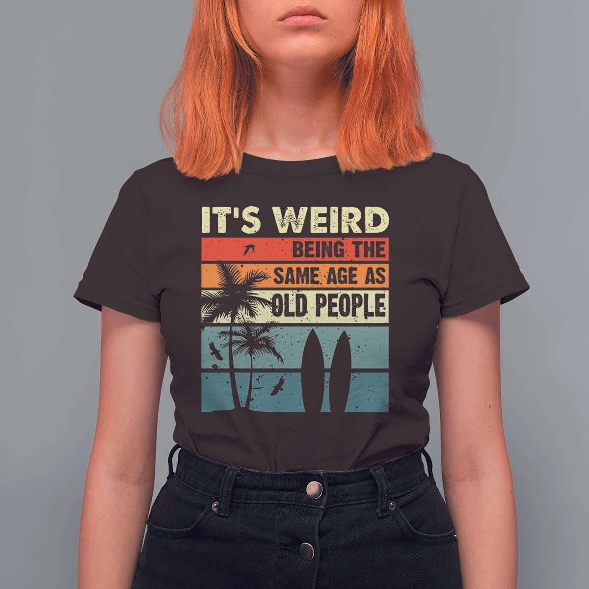 Funny It's Weird Being The Same Age As Old People T Shirt For Women Birthday Retro Beach - Wonder Print Shop