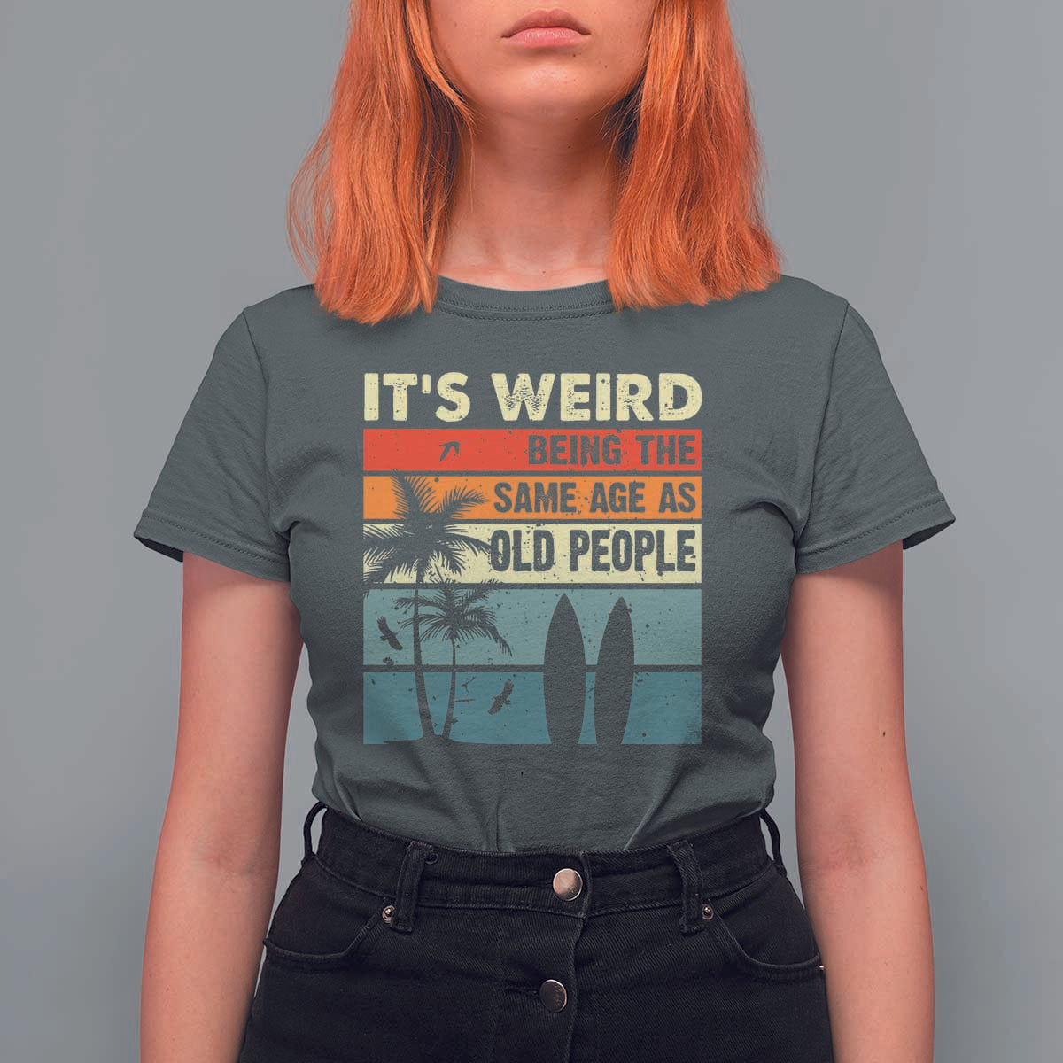 Funny It's Weird Being The Same Age As Old People T Shirt For Women Birthday Retro Beach - Wonder Print Shop